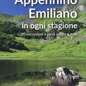 Appennino emiliano in ogni stagione. 20 escursioni a piedi adatte a tutti Esclusivo