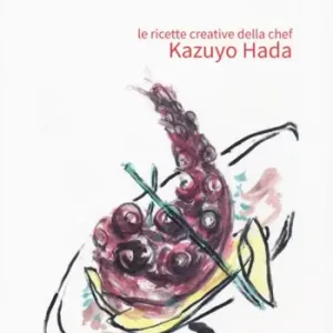 Gusto giapponese sapore toscano. Le ricette creative della chef Kazuyo Hada Saldi
