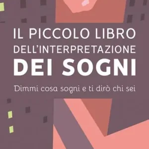 Consegna Rapida Il piccolo libro dell‘interpretazione dei sogni. Dimmi cosa sogni e ti dirò chi sei