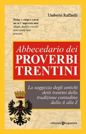Solo Oggi Abbecedario dei proverbi trentini. La saggezza degli antichi detti trentini della tradizione contadina dalla A alla Z