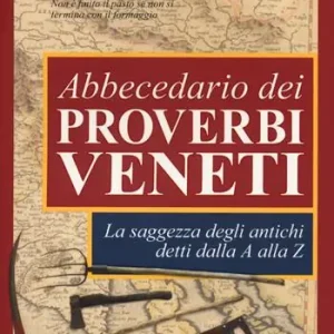 Abbecedario dei proverbi veneti. La saggezza degli antichi detti dalla A alla Z Occasione Imperdibile