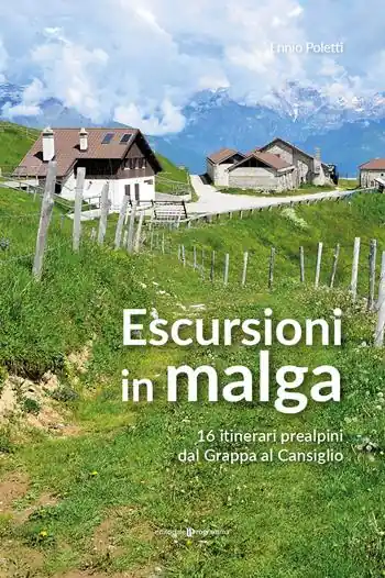 Escursioni in Malga. 16 itinerari prealpini dal Grappa al Cansiglio Prezzo Scontato