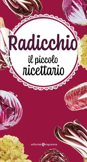 Quantità Limitata Radicchio. Il piccolo ricettario