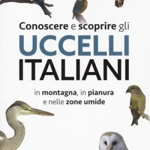 Promo Stagionale Conoscere e scoprire gli uccelli italiani in montagna, in pianura e nelle zone umide