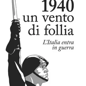 1940. Un vento di follia. L‘Italia entra in guerra Popolare