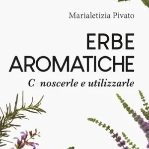 Erbe aromatiche. Conoscerle e utilizzarle Offerta