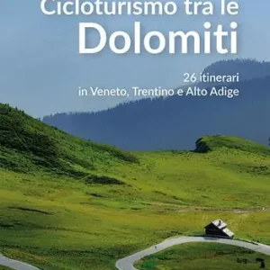 Direttamente Dal Produttore Cicloturismo tra le Dolomiti. 26 itinerari in Veneto, Trentino e Alto Adige