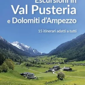 Escursioni in Val Pusteria e Dolomiti d‘Ampezzo. 15 itinerari adatti a tutti Ultimissimo Modello