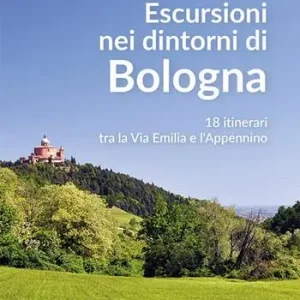 Escursioni nei dintorni di Bologna. 18 itinerari tra la Via Emilia e l‘Appenino Prezzo Basso