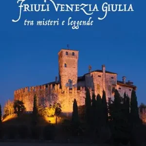 Castelli del Friuli Venezia Giulia tra misteri e leggende Occasione