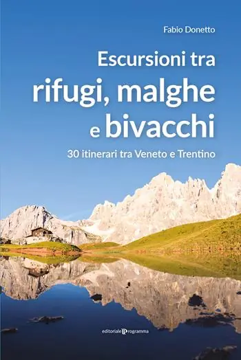 Escursioni tra rifugi, malghe e bivacchi. 30 itinerari tra Veneto e Trentino Solo Oggi