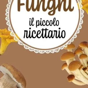 Ultimissimo Modello Funghi. Il piccolo ricettario