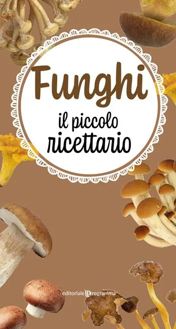 Ultimissimo Modello Funghi. Il piccolo ricettario