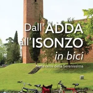 Economico Dall’Adda all’Isonzo in bici. Nelle terre della Serenissima