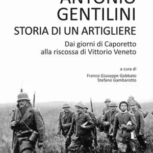 Storia di un artigliere. Dai giorni di Caporetto alla riscossa di Vittorio Veneto Quantità Limitata