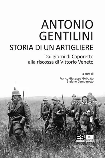 Storia di un artigliere. Dai giorni di Caporetto alla riscossa di Vittorio Veneto Quantità Limitata