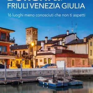 Borghi del Friuli Venezia Giulia. 16 luoghi meno conosciuti che non ti aspetti Consegna Rapida