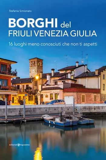 Borghi del Friuli Venezia Giulia. 16 luoghi meno conosciuti che non ti aspetti Consegna Rapida