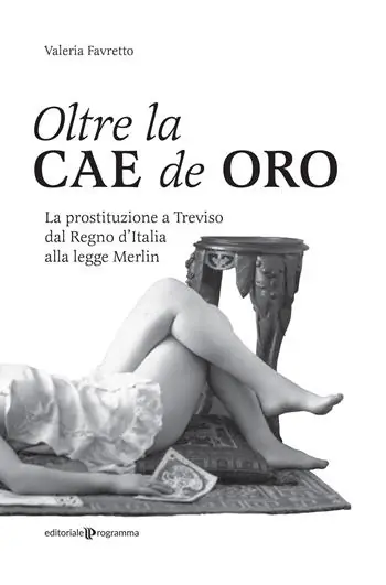 Oltre la Cae de oro. La prostituzione a Treviso dal Regno d‘Italia alla legge Merlin Offerta Lampo