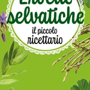Erbette selvatiche. Il piccolo ricettario. Ediz. a colori Bestseller