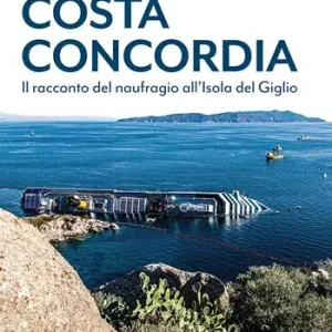 Spedizione Espresso Costa Concordia. Il racconto del naufragio all‘isola del Giglio