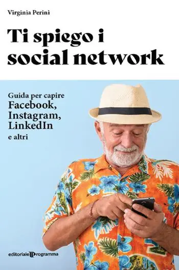 Nuovo Arrivo Ti spiego i social network. Guida per capire Facebook, Instagram, LinkedIn e altri