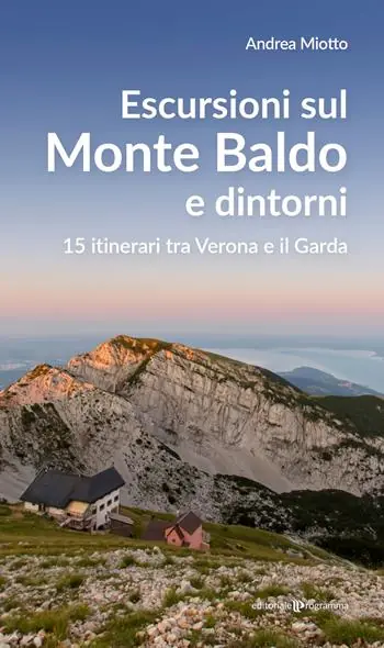 Novità Escursioni sul Monte Baldo e dintorni. 15 itinerari tra Verona e il Garda