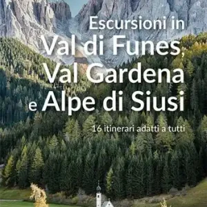 Escursioni in Val di Funes, Val Gardena e Alpe di Siusi. 16 itinerari adatti a tutti Novità