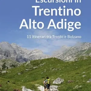 Esclusivo Escursioni in Trentino Alto Adige. 11 itinerari tra Trento e Bolzano