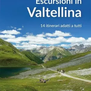 Sconto Escursioni in Valtellina. 14 itinerari adatti a tutti