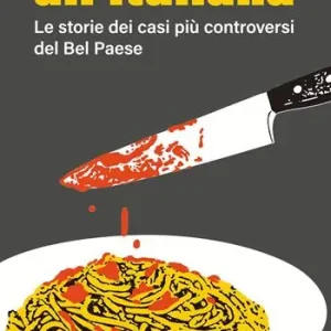 Gialli all‘italiana. Le storie dei casi più controversi del Bel Paese Occasione Imperdibile