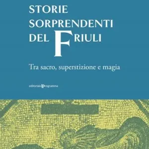 Storie sorprendenti del Friuli. Tra sacro, superstizione e magia Ultimissimo Modello