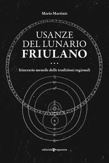 Usanze del lunario friulano. Itinerario mensile delle tradizioni regionali Offerta Speciale