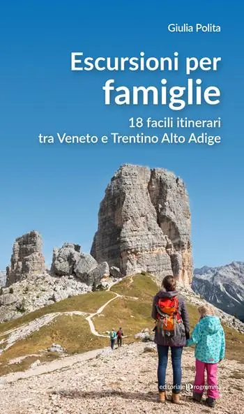 Escursioni per famiglie. 18 facili itinerari tra Veneto e Trentino Alto Adige Ultima Occasione