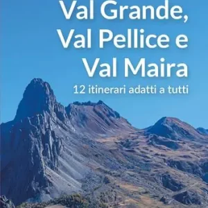 Promozione Esclusiva Escursioni in Val Grande, Val Pellice e Val Maira. 12 itinerari adatti a tutti