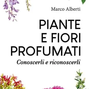 Spedizione Espresso Piante e fiori profumati. Conoscerli e riconoscerli