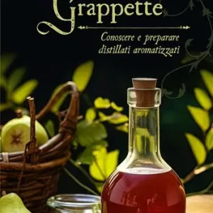 Soddisfatti O Rimborsati Liquorini e grappette. Conoscere e preparare distillati aromatizzati
