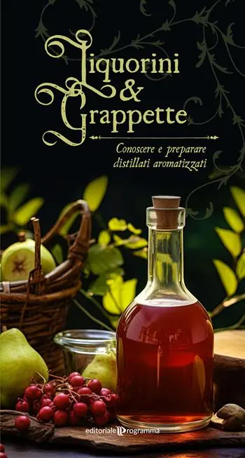 Soddisfatti O Rimborsati Liquorini e grappette. Conoscere e preparare distillati aromatizzati
