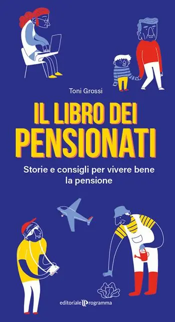 Il libro dei pensionati. Storie e consigli per vivere bene la pensione Offerta Limitata