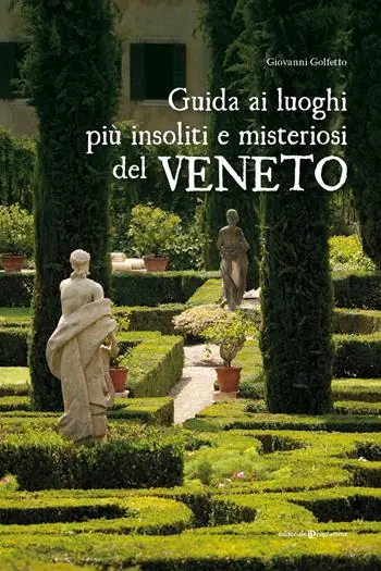 Guida ai luoghi più insoliti e misteriosi del Veneto Direttamente Dal Produttore