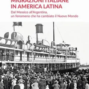 A Buon Prezzo Migrazioni italiane in America Latina. Dal Messico all‘Argentina, un fenomeno che ha cambiato il Nuovo Mondo