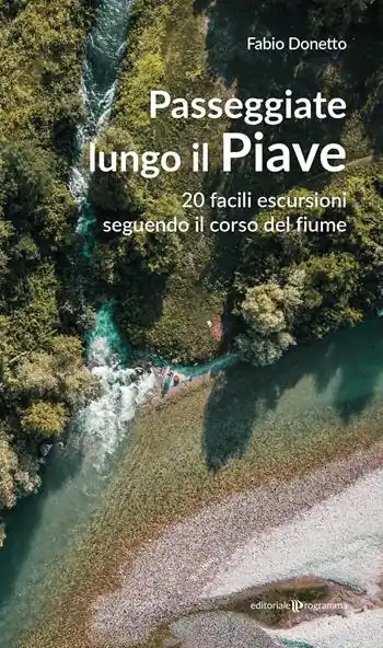 Passeggiate lungo il Piave. 20 facili escursioni seguendo il corso del fiume Occasione