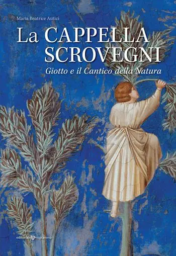 La cappella Scrovegni. Giotto e il Cantico della Natura Compra Online