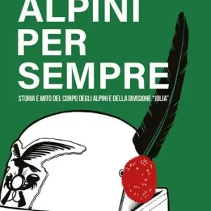 Alpini per sempre. Storia e mito del Corpo degli Alpini e della Divisione Julia Nuovo Arrivo