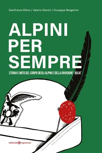 Alpini per sempre. Storia e mito del Corpo degli Alpini e della Divisione Julia Nuovo Arrivo