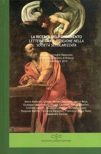 Sconto La ricerca del fondamento. Letteratura e religione nella società secolarizzata. Atti del Convegno nazionale (Università Cattolica di Brescia, 8-9 novembre)