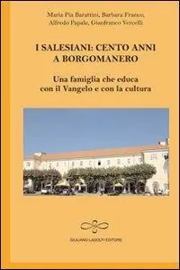 I salesiani. Cento anni a Borgomanero. Una famiglia che educa con il Vangelo e con la cultura Nuova Collezione