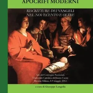 Apocrifi moderni. Riscritture dei Vangeli nel Novecento e oltre (Atti del Convegno Nazionale Università Cattolica del Sacro Cuore Brescia-Milano, 8-9 Maggio 2012) Prezzo Ridotto
