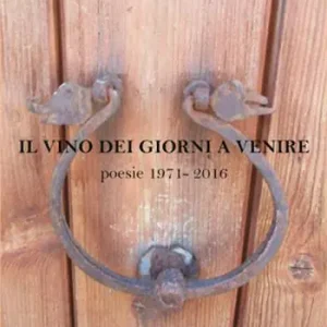 Prezzo Basso Il vino dei giorni a venire. Poesie (1971-2016)