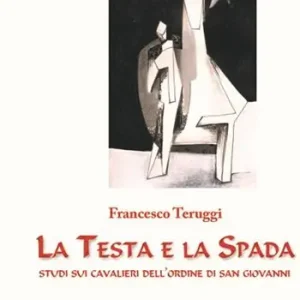 Compra Adesso La testa e la spada. Studi sui Cavalieri dell‘Ordine di San Giovanni